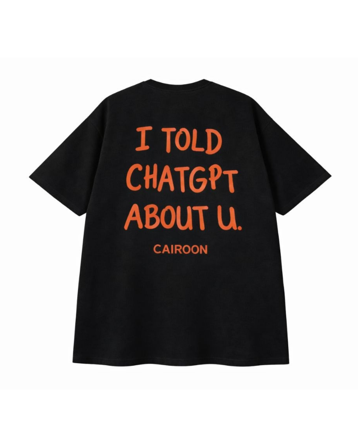 I Told ChatGPT About U Oversized T-Shirt
