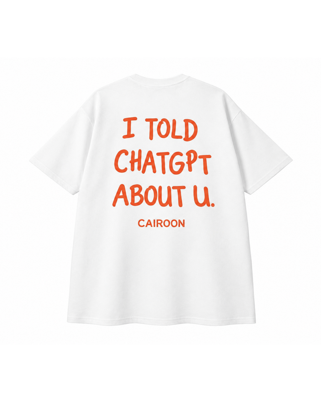 I Told ChatGPT About U Oversized T-Shirt