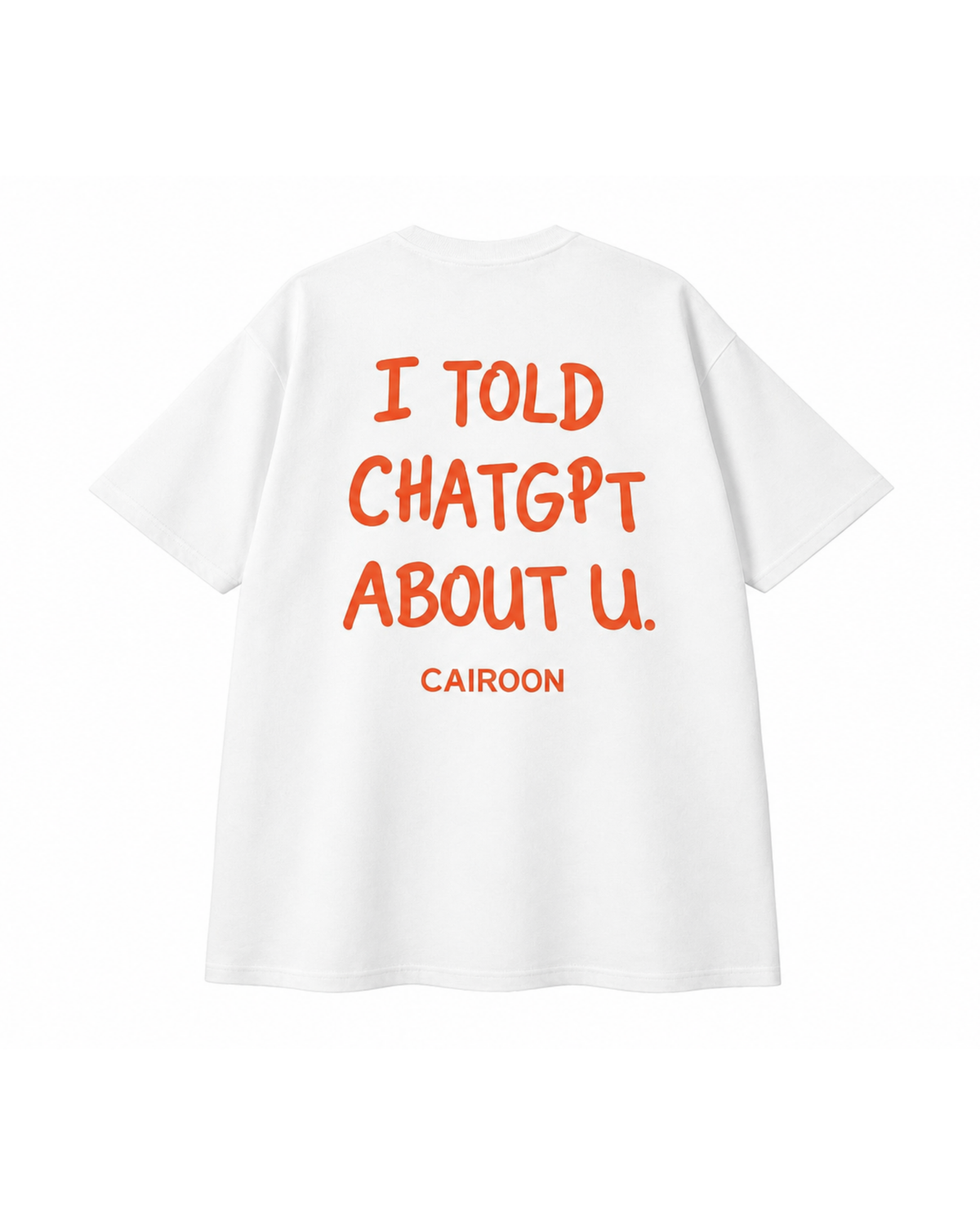 I Told ChatGPT About U Oversized T-Shirt